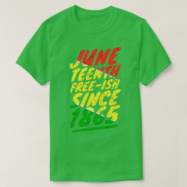 Juneteenth FREEISH since 1865 1 T-Shirt (Design Front)