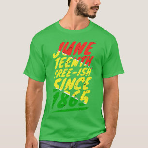 Juneteenth FREEISH since 1865 1 T-Shirt