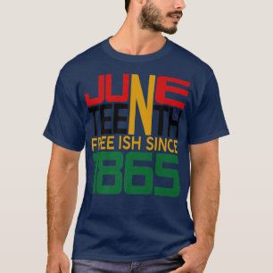 Juneteenth Freeish since 1865 T-Shirt