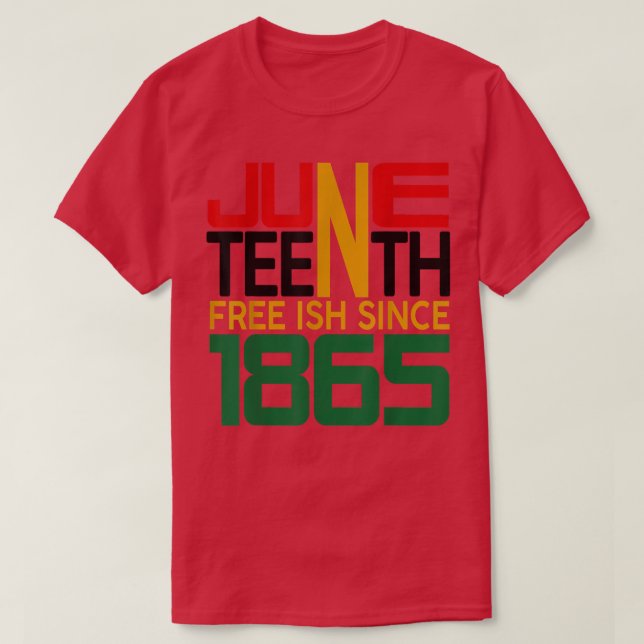 Juneteenth Freeish since 1865 T-Shirt (Design Front)