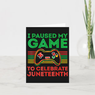 Juneteenth Gamer I Paused My Game To Celebrate Jun Card