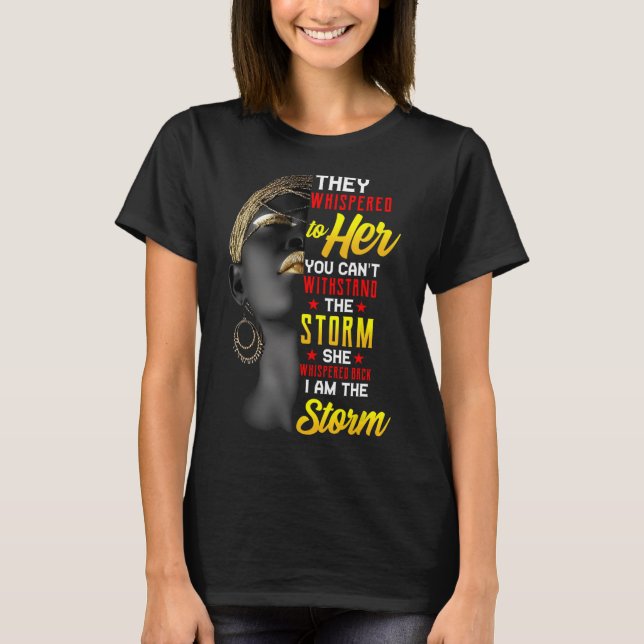 Juneteenth I Am The Storm Black Women Black Histor T-Shirt (Front)