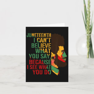 Juneteenth I Cant Believe What You Say Strong Blac Card