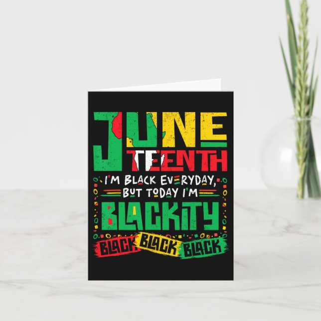 Juneteenth I'm Black Everyday But Today I'm Blacki Card (Front)
