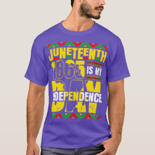 Juneteenth is My Independence Day 1865 African Ame T-Shirt