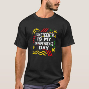 Juneteenth Is My Independence Day African American T-Shirt