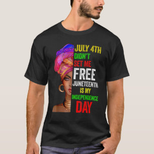 Juneteenth Is My Independence Day Black Girl Black T-Shirt