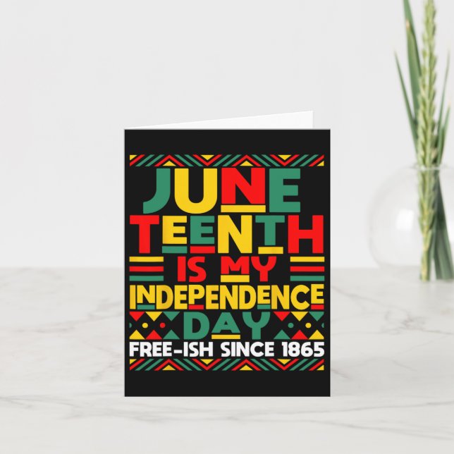Juneteenth Is My Independence Day Freedom African  Card (Front)