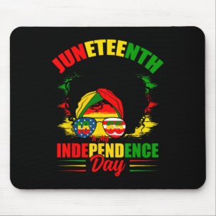 Juneteenth Is My Independence Day Gles Black Women Mouse Pad