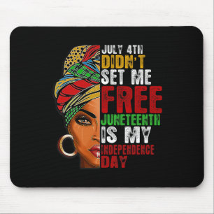 Juneteenth Is My Independence Day Not July 4th 1  Mouse Pad