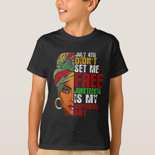 Juneteenth Is My Independence Day Not July 4th 2  T-Shirt (Front)