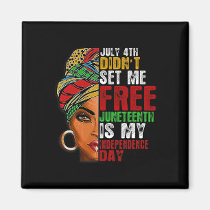 Juneteenth Is My Independence Day Not July 4th Magnet