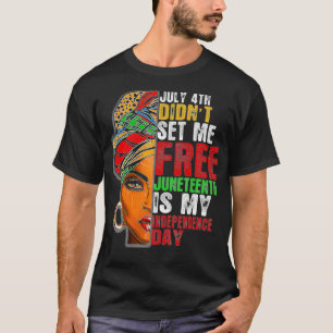 Juneteenth is My Independence Day Not July 4th T-Shirt
