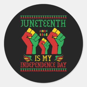 Juneteenth Is My Independence Day Since 1865  Classic Round Sticker