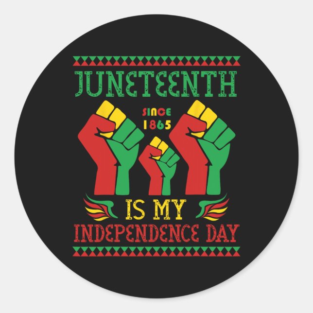Juneteenth Is My Independence Day Since 1865  Classic Round Sticker (Front)