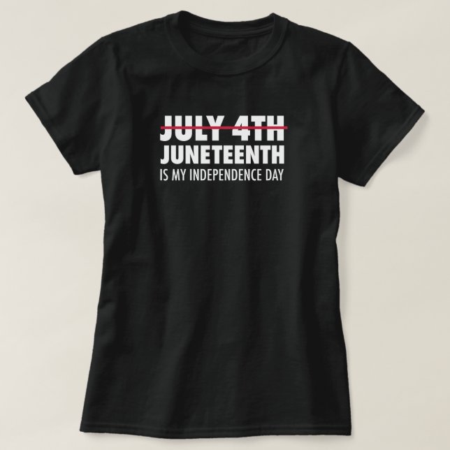 Juneteenth is my Independence Day T-Shirt (Design Front)