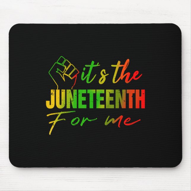 Juneteenth It's The Juneteenth For Me Juneteenth 1 Mouse Pad (Front)