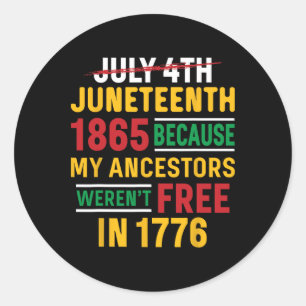 Juneteenth My Ancestors Weren't Free July 4th Classic Round Sticker