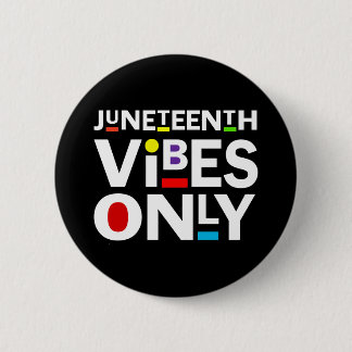 JUNETEENTH VIBES ONLY 6 CM ROUND BADGE