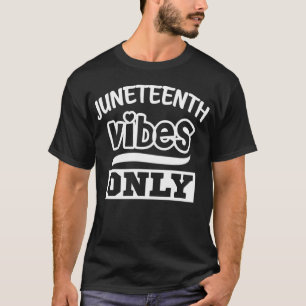 Juneteenth Vibes Only black independence T-Shirt