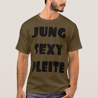 Jung Sexy Pleite Humour lustige Sprche Fun 1 T-Shirt