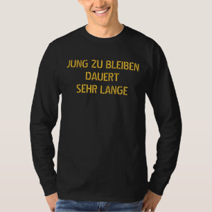 JUNG ZU BLEIBENDAUERTSEHR LANGE - Customised T-Shirt