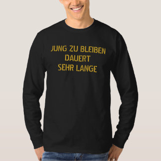 JUNG ZU BLEIBENDAUERTSEHR LANGE - Customised T-Shirt
