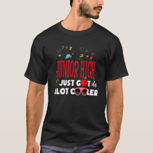 Junior High Just Got Alot Cooler 1st Day Of Schoo T-Shirt