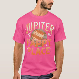 Jupiter Is My Happy Place Funny Space Lover Astron T-Shirt