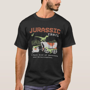 Jurassic Trail You Have Died Of Dysentory And Velo T-Shirt