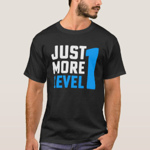 Just 1 More Level Geek Nerd T-Shirt