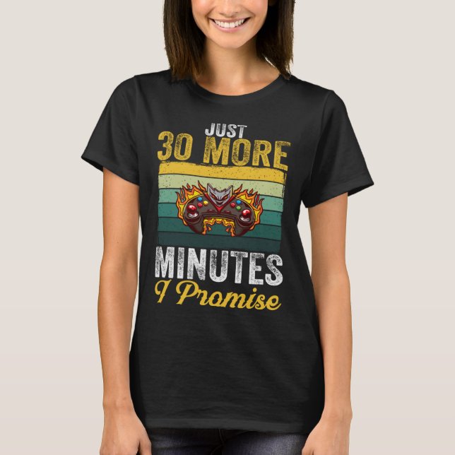 Just 30 More Minutes I Promise  Video Gaming   2 T-Shirt (Front)