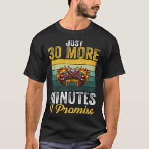 Just 30 More Minutes I Promise  Video Gaming   2 T-Shirt