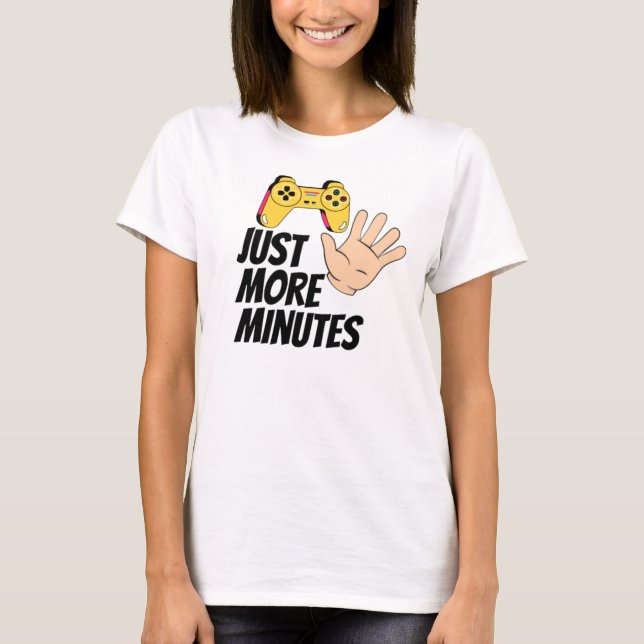 Just 5 More Minutes T-Shirt (Front)