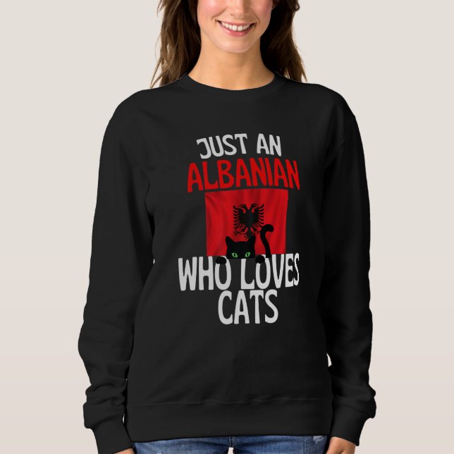 Just A Albanian Who Loves Cats For all of Albania  Sweatshirt (Front)
