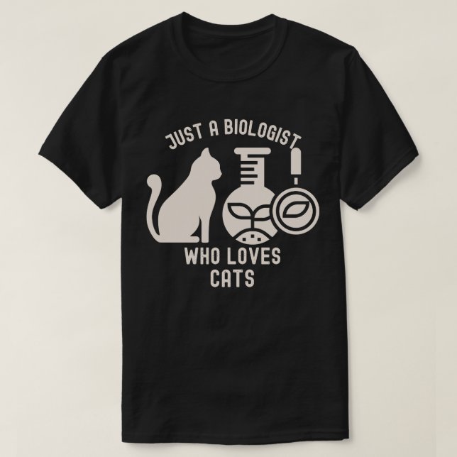 Just a Biologist Who Loves Cats, Biology Graduate T-Shirt (Design Front)