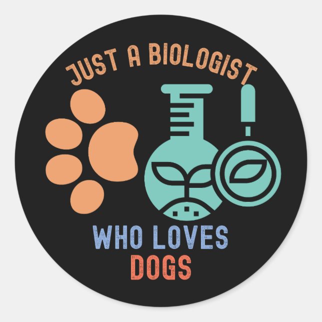 Just a Biologist Who Loves Dogs, I Love Biology Classic Round Sticker (Front)