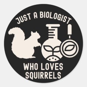 Just a Biologist Who Loves Squirrels,Biology Quote Classic Round Sticker