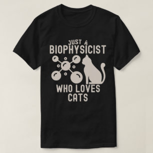 Just a Biophysicist Who Loves Cats T-Shirt