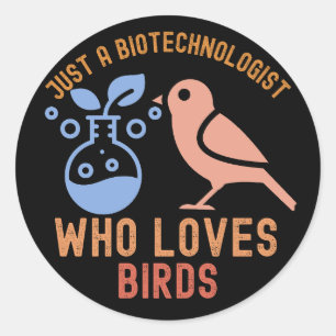 Just a Biotechnologist Who Loves Birds Classic Round Sticker