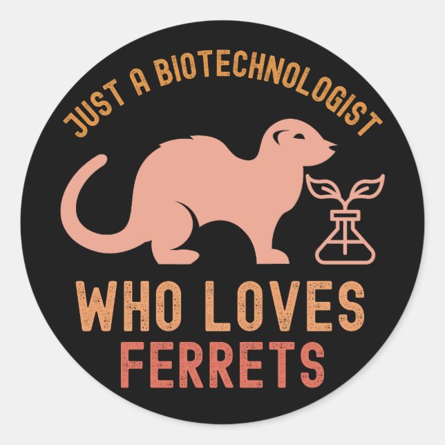 Just a Biotechnologist Who Loves Ferrets Classic Round Sticker (Front)