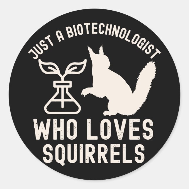 Just a Biotechnologist Who Loves Squirrels Classic Round Sticker (Front)