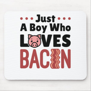 Just a Boy Who Loves Bacon Mouse Pad