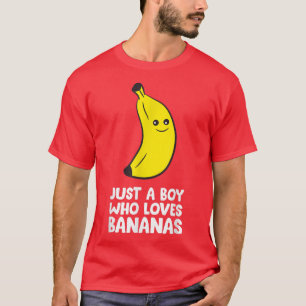 Just a Boy Who Loves Bananas  T-Shirt