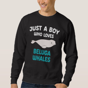 Just A Boy Who Loves Beluga Whales Animal Kids Boy Sweatshirt