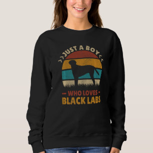 Just A Boy Who Loves Black Labs Dog Lover Labrador Sweatshirt