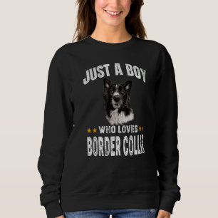 Just a boy who loves Border Collie Dog- Funny Pupp Sweatshirt