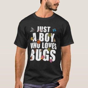Just A Boy Who Loves Bugs Quote Loves Bugs T-Shirt