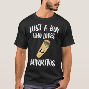 Just A Boy Who Loves Burritos Food T-Shirt