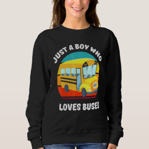 Just A Boy Who Loves Buses Boys Kids School Sweatshirt